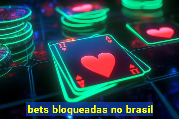 bets bloqueadas no brasil