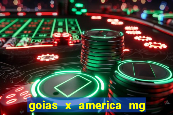 goias x america mg onde assistir