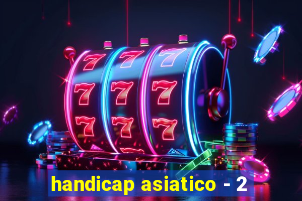 handicap asiatico - 2