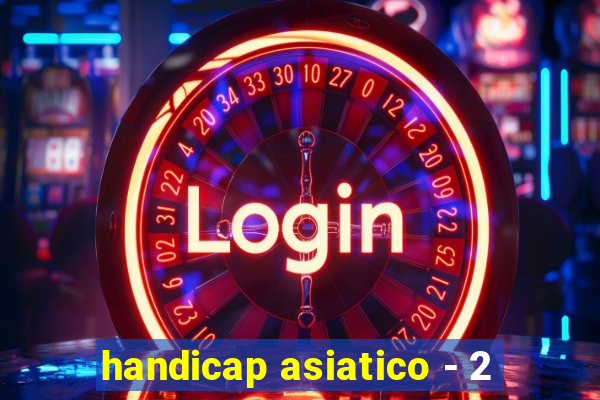 handicap asiatico - 2