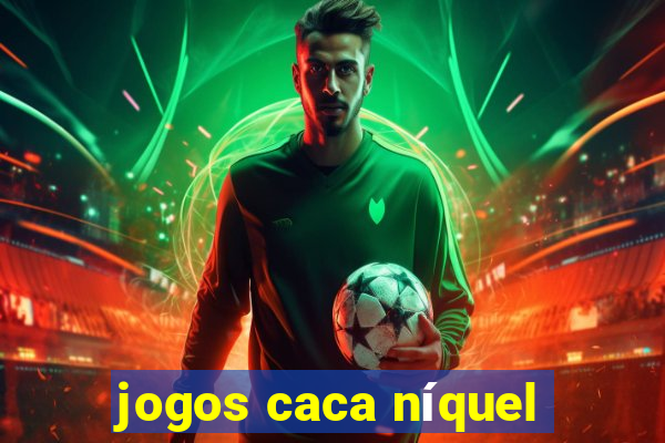 jogos caca níquel