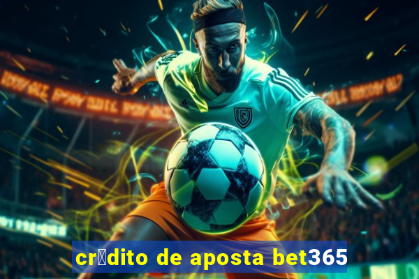 cr茅dito de aposta bet365