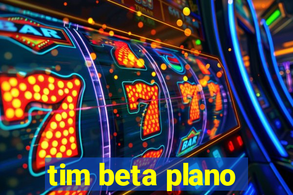 tim beta plano