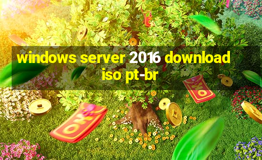 windows server 2016 download iso pt-br