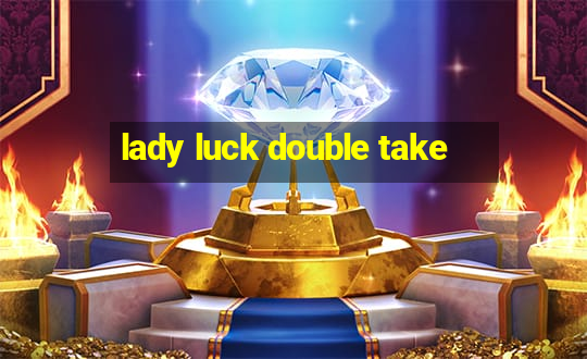 lady luck double take