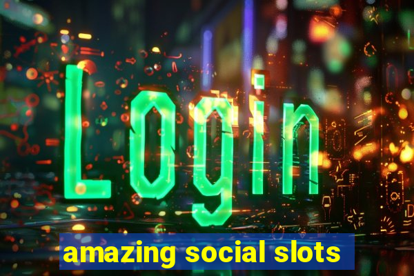 amazing social slots