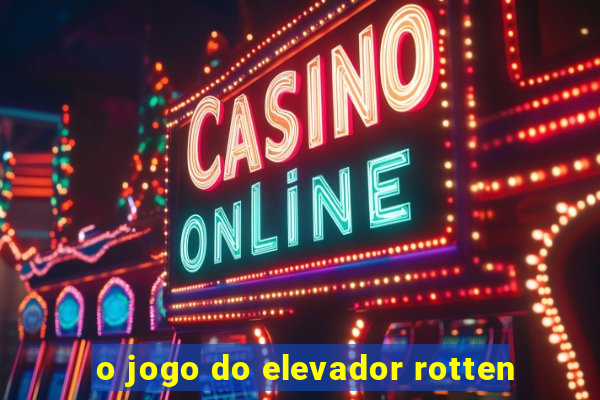 o jogo do elevador rotten