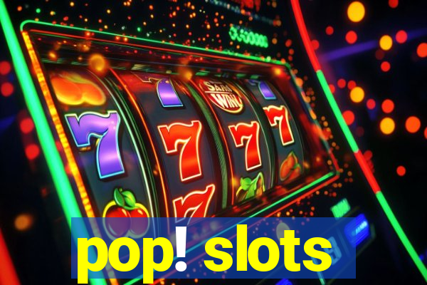 pop! slots