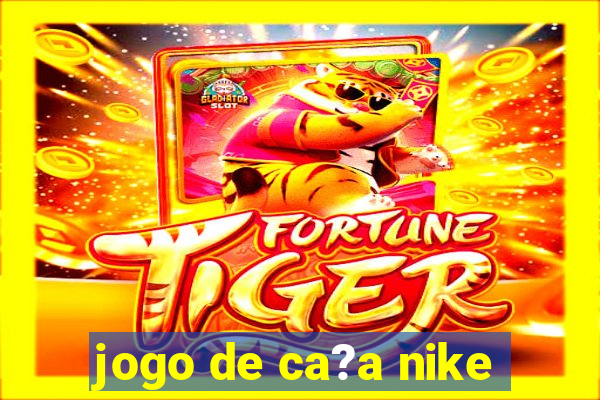 jogo de ca?a nike