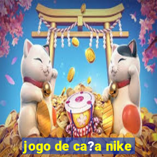 jogo de ca?a nike