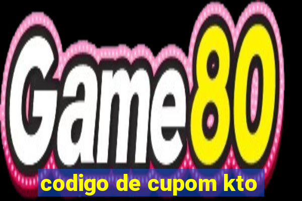 codigo de cupom kto