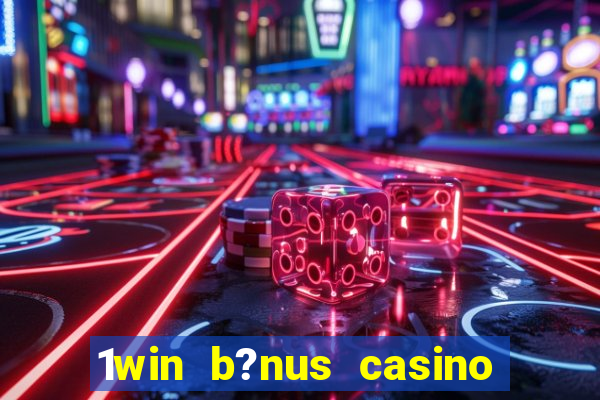 1win b?nus casino como usar