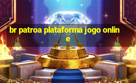 br patroa plataforma jogo online