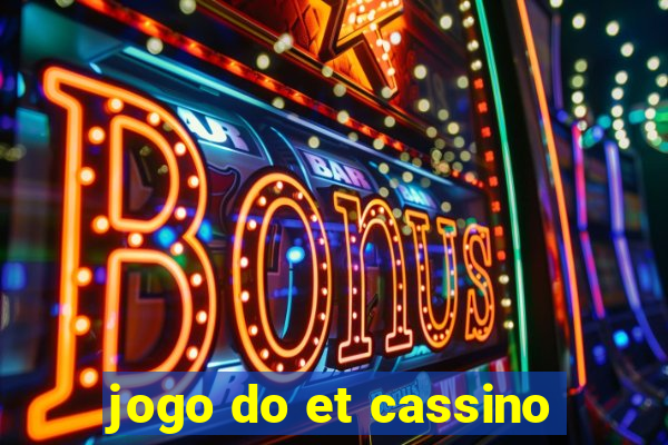 jogo do et cassino