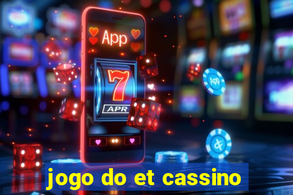 jogo do et cassino