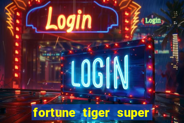 fortune tiger super mega ganho