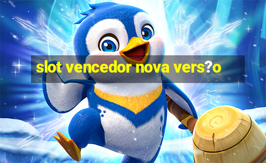 slot vencedor nova vers?o