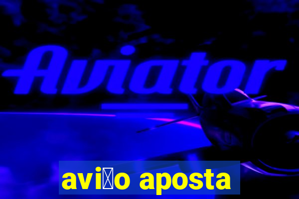 avi茫o aposta