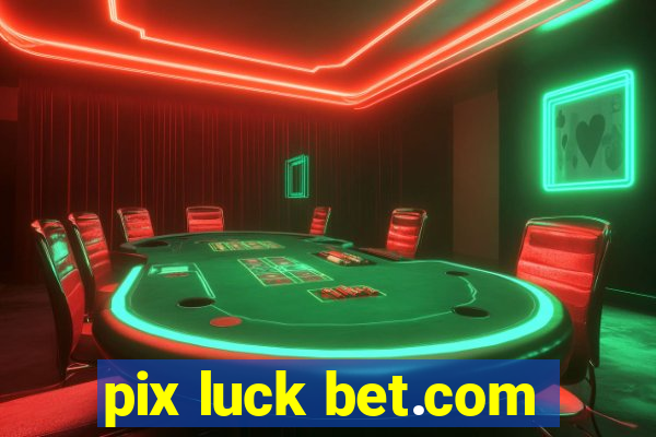 pix luck bet.com