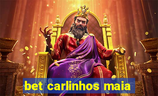 bet carlinhos maia