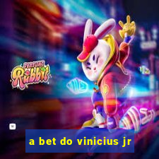 a bet do vinicius jr