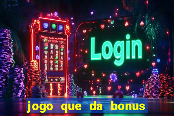 jogo que da bonus no cadastro sem depósito