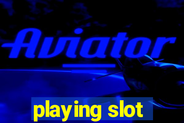 playing slot