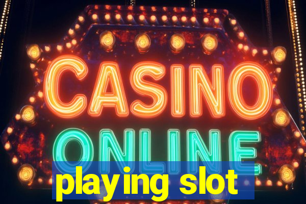 playing slot