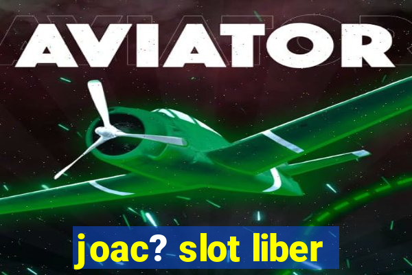 joac? slot liber