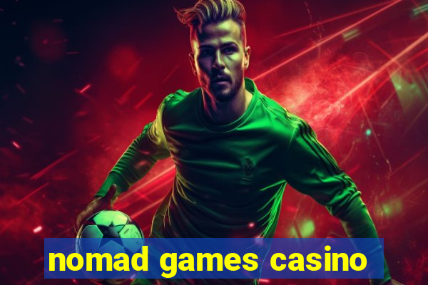 nomad games casino