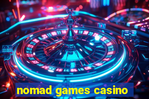 nomad games casino