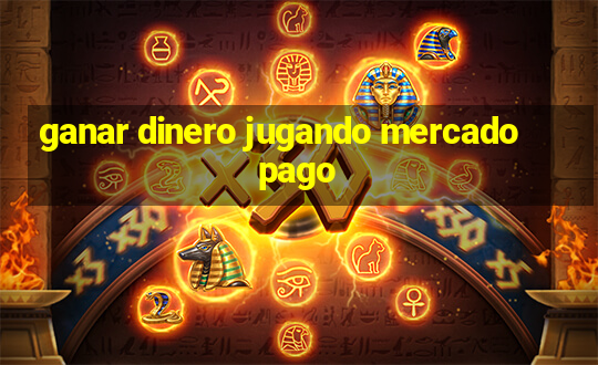 ganar dinero jugando mercado pago