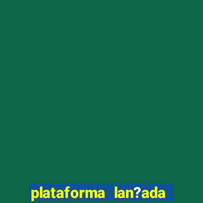 plataforma lan?ada hoje slot