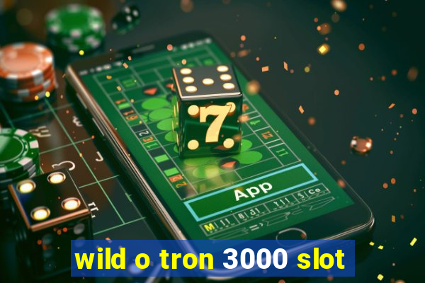 wild o tron 3000 slot