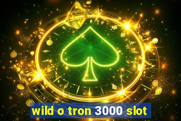 wild o tron 3000 slot