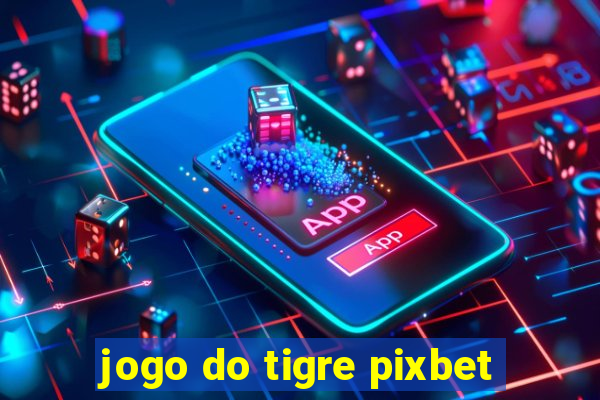 jogo do tigre pixbet