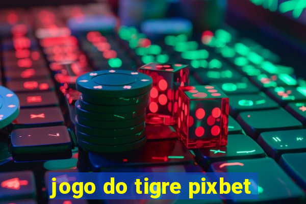 jogo do tigre pixbet