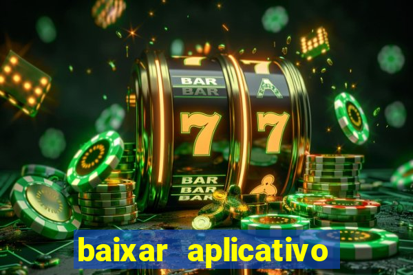 baixar aplicativo ganha bet