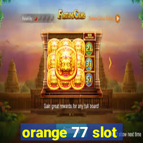 orange 77 slot