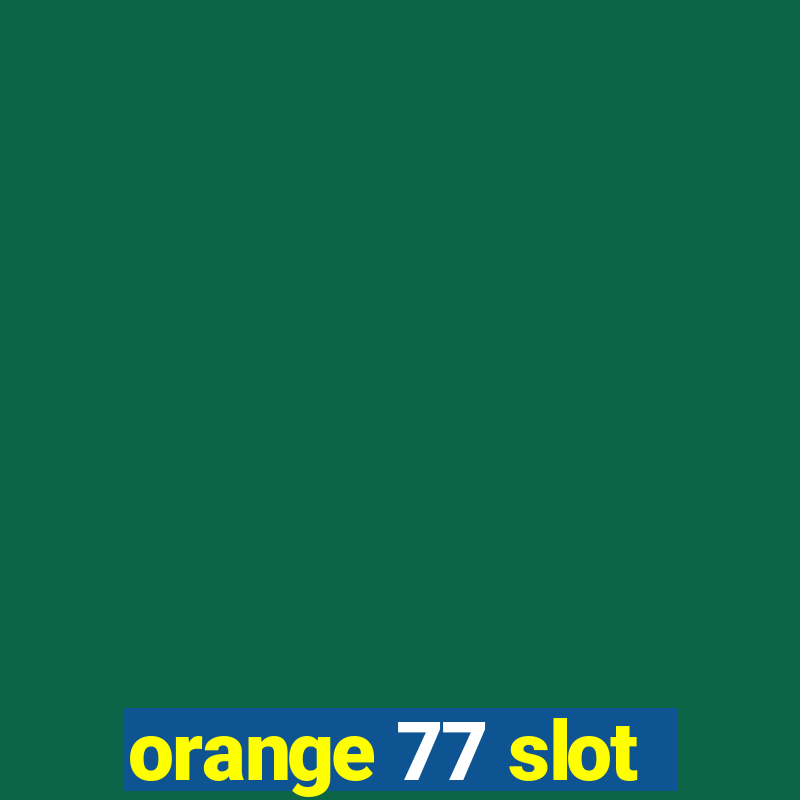 orange 77 slot