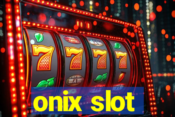 onix slot