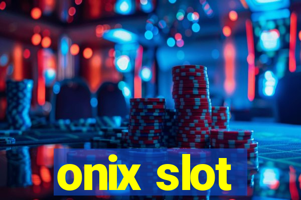 onix slot