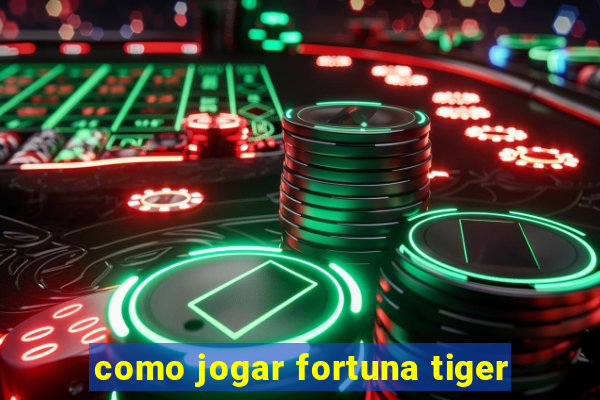 como jogar fortuna tiger