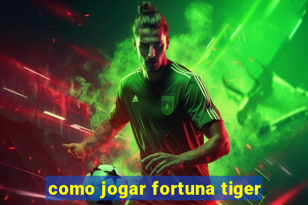 como jogar fortuna tiger