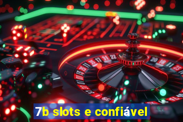 7b slots e confiável