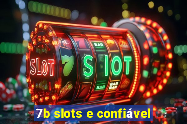 7b slots e confiável