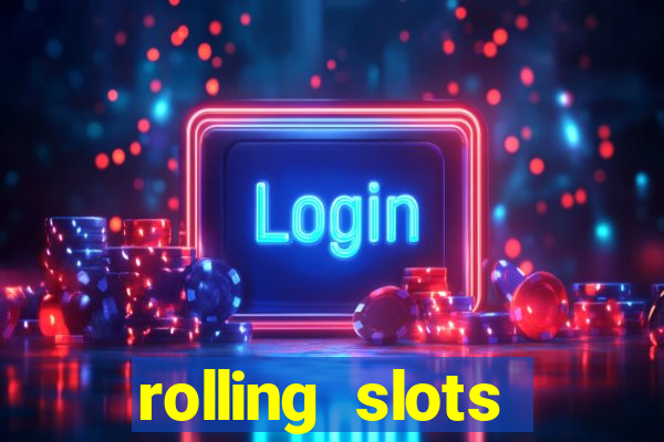 rolling slots casino login