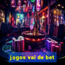 jogos vai de bet