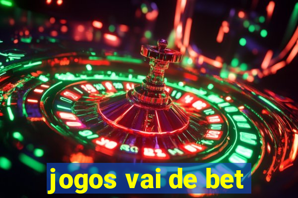 jogos vai de bet