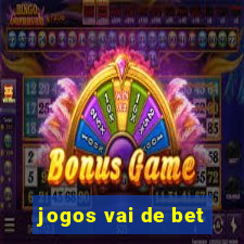 jogos vai de bet